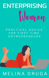Enterprising Women: Practical Advice for First Time Entrepreneurs by Melina Druga